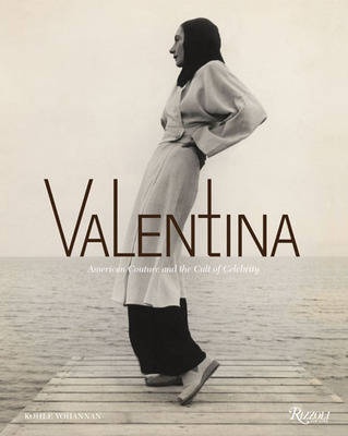 книга Valentina: American Couture and the Cult of Celebrity, автор: Kohle Yohannan, Harold Koda